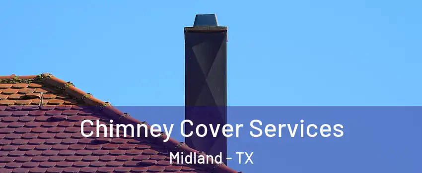  Chimney Cover Services Midland - TX