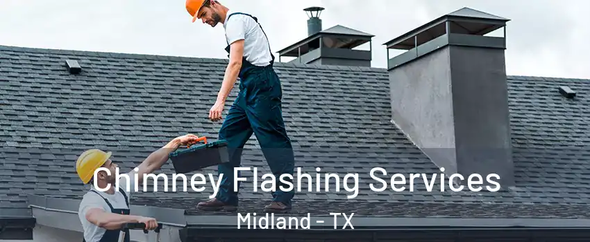 Chimney Flashing Services Midland - TX