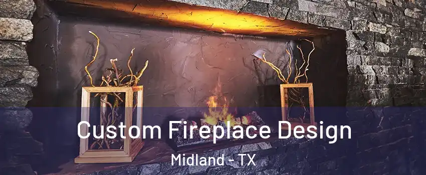  Custom Fireplace Design Midland - TX