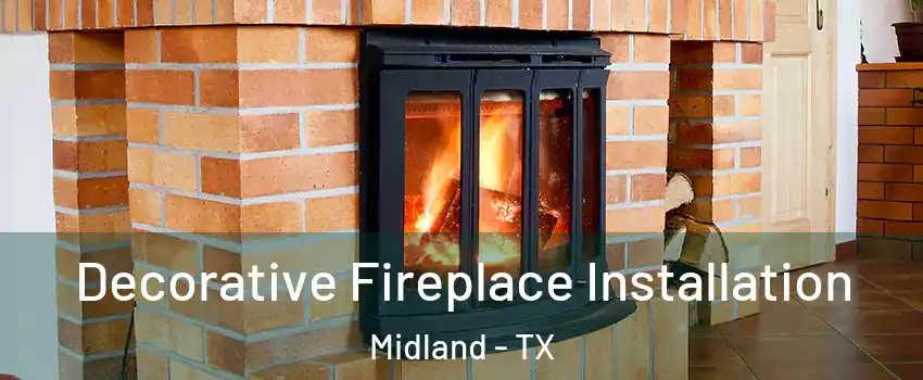  Decorative Fireplace Installation Midland - TX