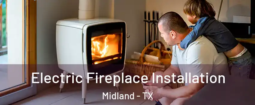  Electric Fireplace Installation Midland - TX