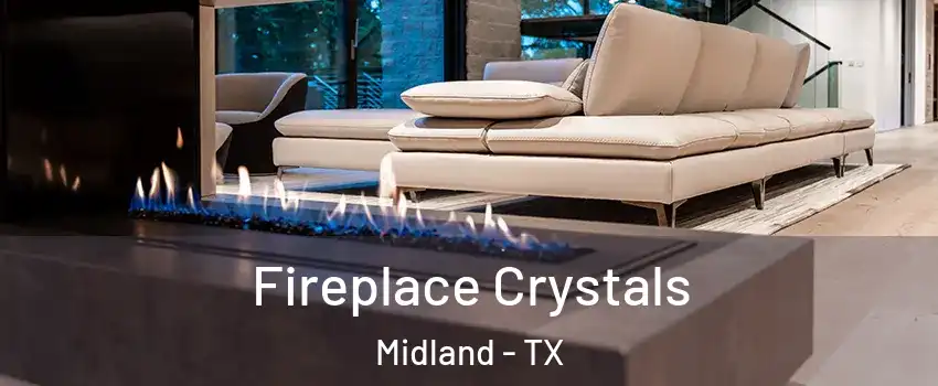  Fireplace Crystals Midland - TX