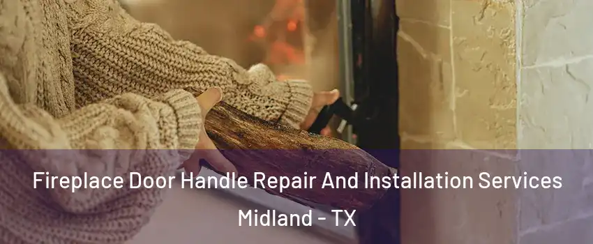  Fireplace Door Handle Repair And Installation Services Midland - TX