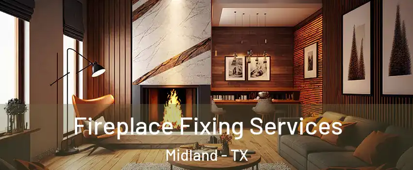  Fireplace Fixing Services Midland - TX