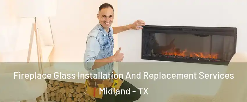  Fireplace Glass Installation And Replacement Services Midland - TX