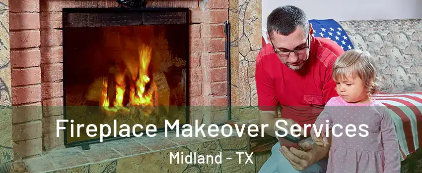  Fireplace Makeover Services Midland - TX