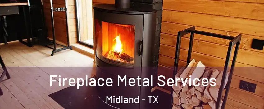 Fireplace Metal Services Midland - TX