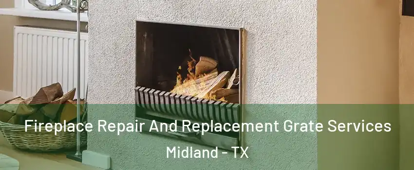  Fireplace Repair And Replacement Grate Services Midland - TX