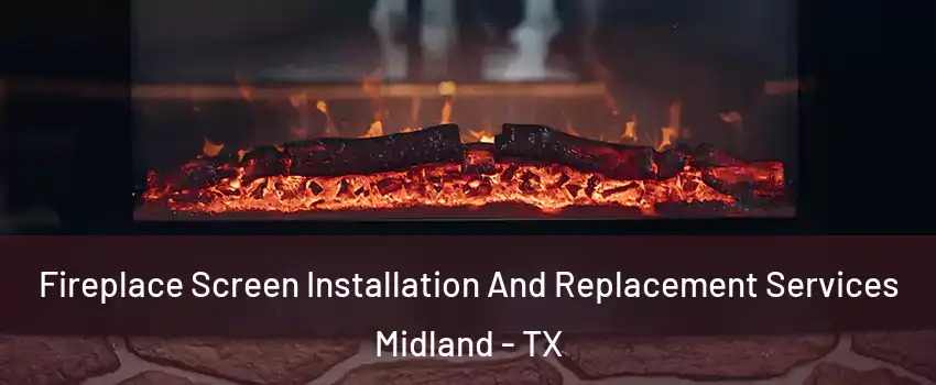  Fireplace Screen Installation And Replacement Services Midland - TX