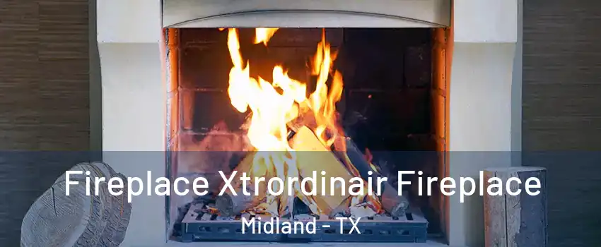  Fireplace Xtrordinair Fireplace Midland - TX