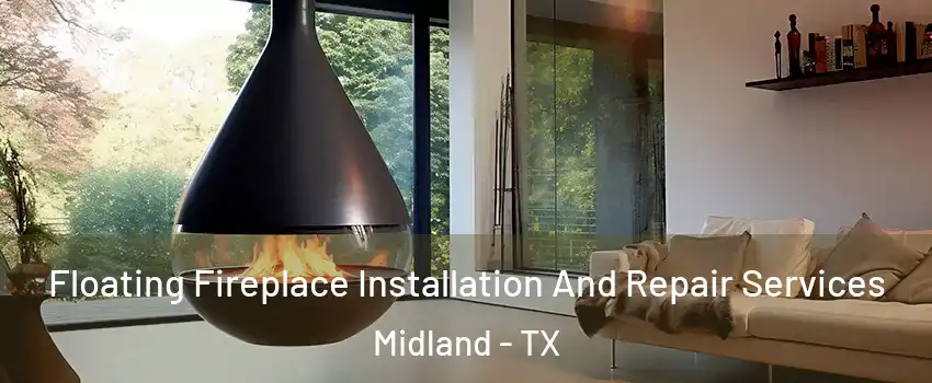Floating Fireplace Installation And Repair Services Midland - TX