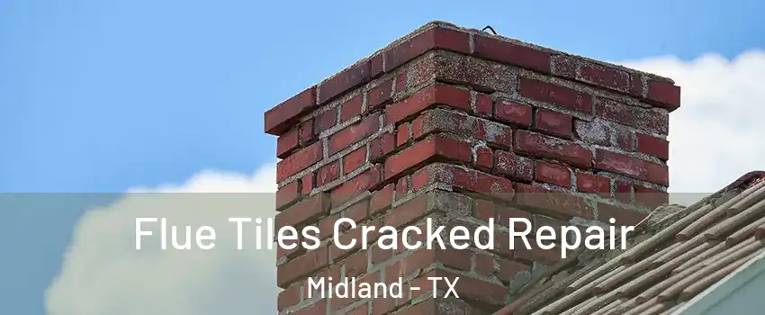  Flue Tiles Cracked Repair Midland - TX