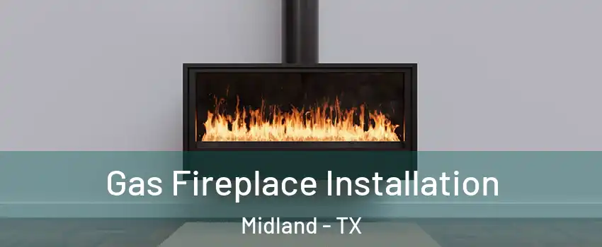  Gas Fireplace Installation Midland - TX