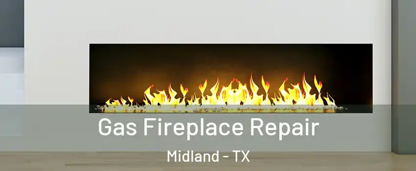  Gas Fireplace Repair Midland - TX