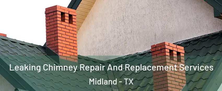  Leaking Chimney Repair And Replacement Services Midland - TX