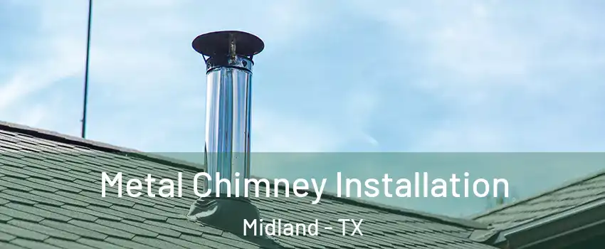  Metal Chimney Installation Midland - TX