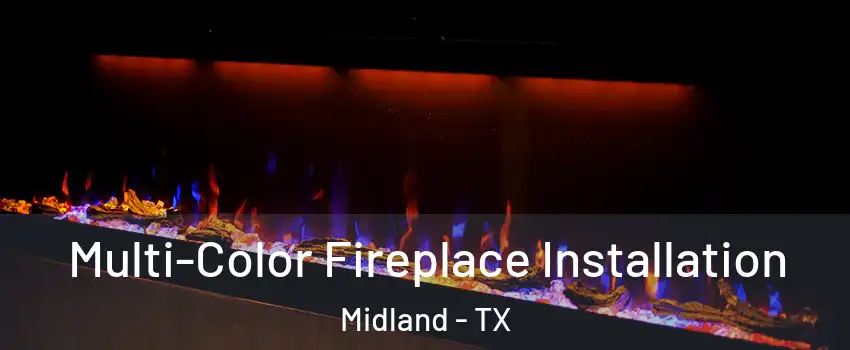  Multi-Color Fireplace Installation Midland - TX