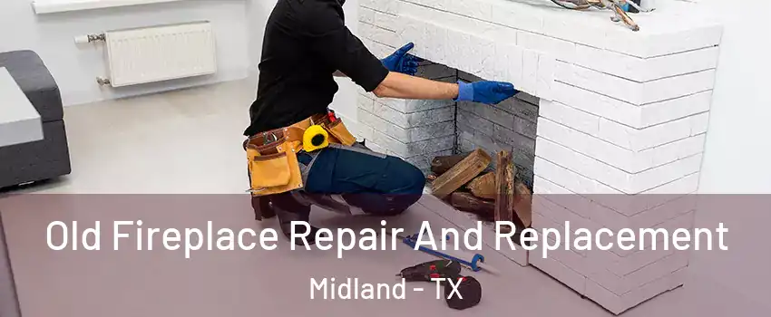  Old Fireplace Repair And Replacement Midland - TX