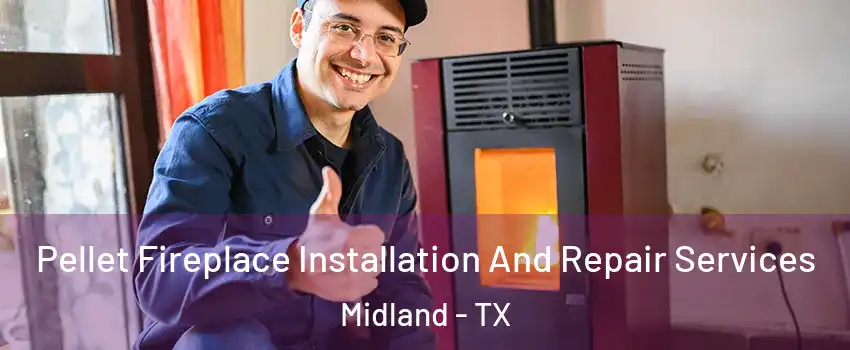  Pellet Fireplace Installation And Repair Services Midland - TX