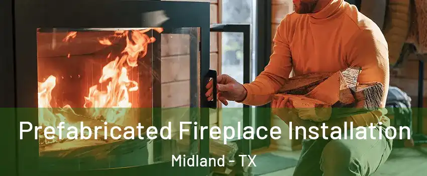  Prefabricated Fireplace Installation Midland - TX