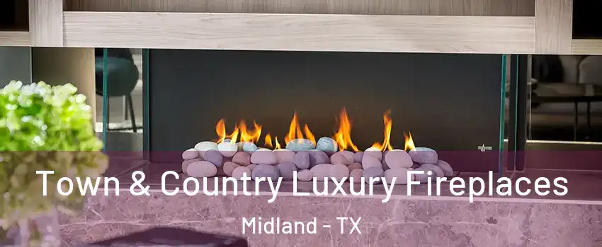  Town & Country Luxury Fireplaces Midland - TX
