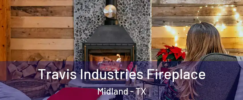  Travis Industries Fireplace Midland - TX