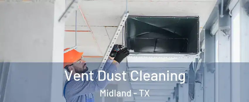  Vent Dust Cleaning Midland - TX