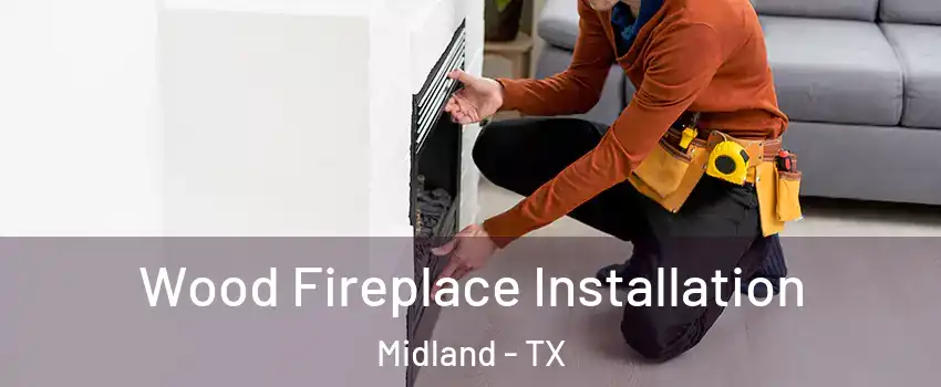  Wood Fireplace Installation Midland - TX