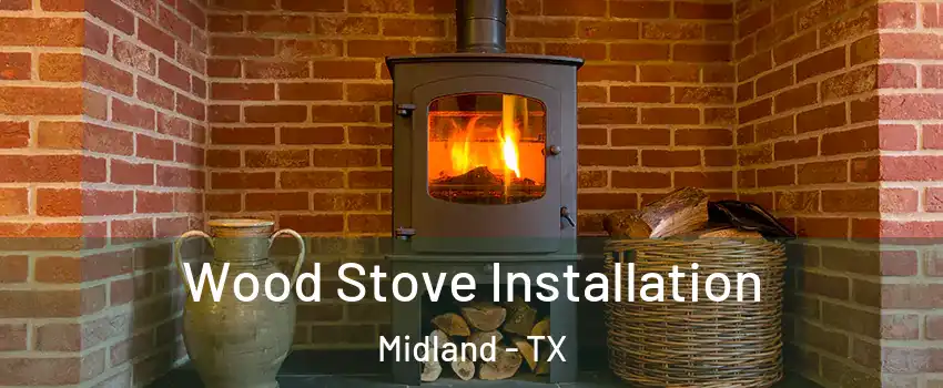  Wood Stove Installation Midland - TX